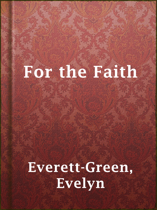 Title details for For the Faith by Evelyn Everett-Green - Available